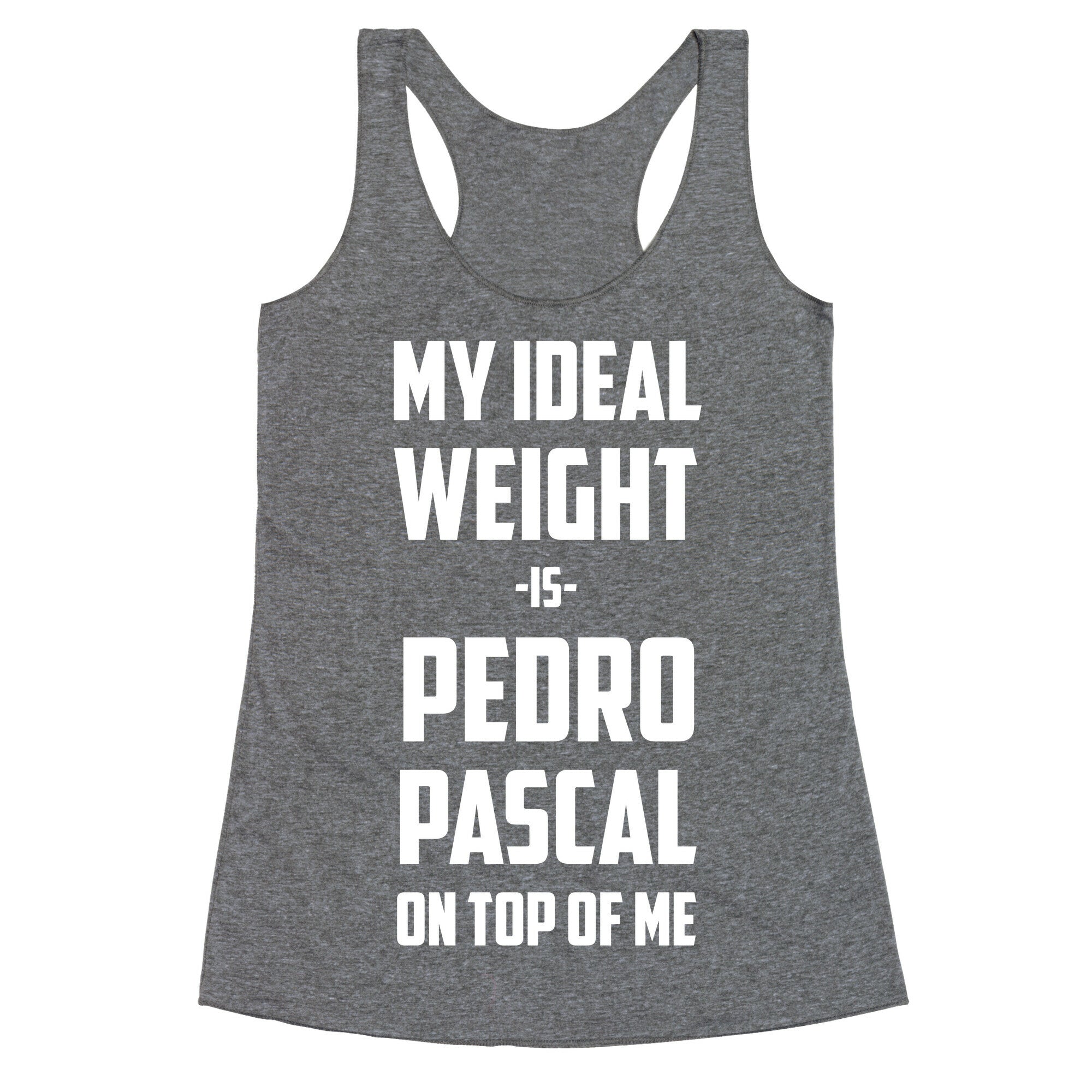 My Ideal Weight Is Pedro Pescal On Top Of Me Racerback Tank
